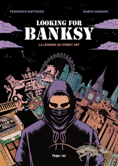 Looking For Banksy La légende du Street Art de Francesco Matteuzzi et Marco Maraggi aux éditions Hugo BD