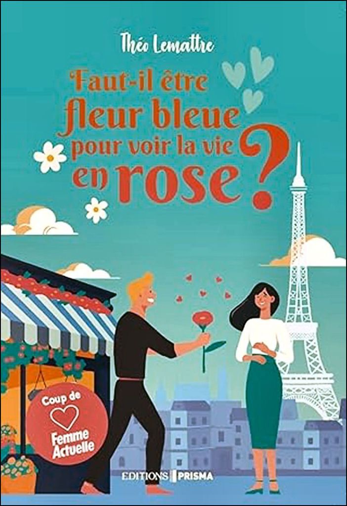 Faut-il être fleur bleue pour voir la vie en rose ? de Théo Lemattre aux éditions Prisma
