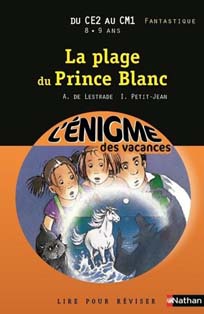 La plage du Prince Blanc de A. de Lestrade et I. Petit-Jean 8.9 ans Lire pour réviser du CE2 au CM1 Fantastique L'énigme des vacances aux éditions Nathan